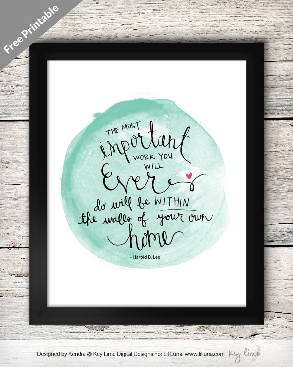 The Most Important Work You will ever do will be within the walls of your own home - LOVE this quote! Free print on { lilluna.com }