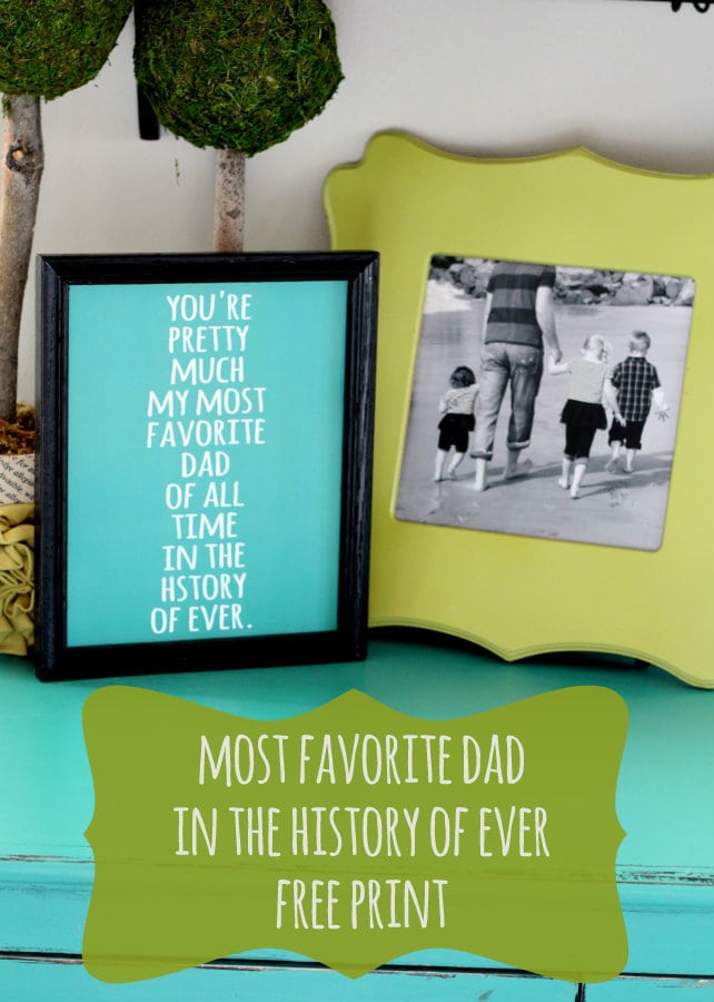 Most Favorite Dad in the History of Ever Print - Free print on { lilluna.com } Great gift idea for dad!