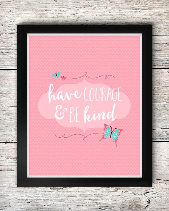 Have Courage and Be Kind Print
