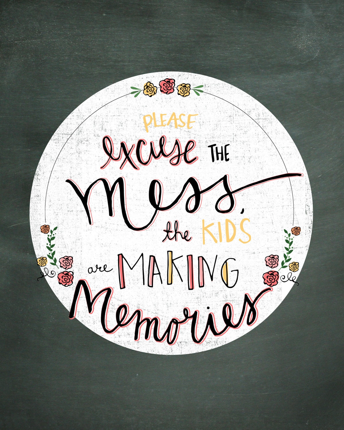 Please excuse the mess, the kids are making memories - LOVE this quote!! Free print and 3 versions on { lilluna.com } Great as a gift or decor in your home!