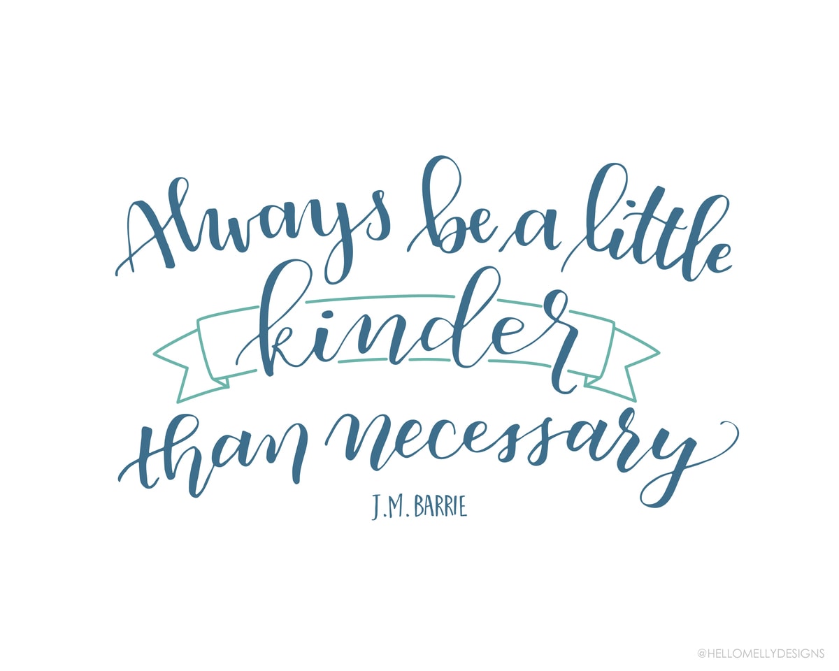Always be a little kinder than necessary. Free Printable in 3 colors that can downloaded, printed and displayed in your own home. 